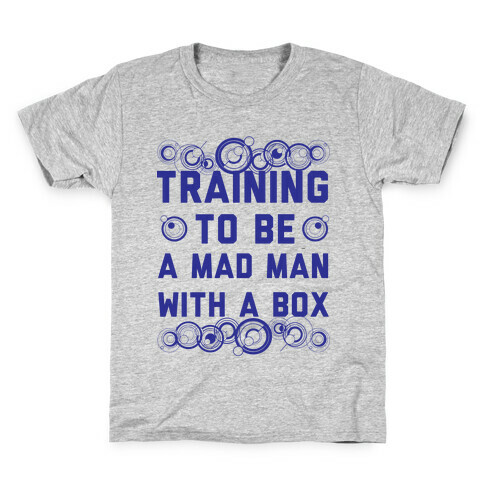Training To Be A Mad Man With A Box Kids T-Shirt