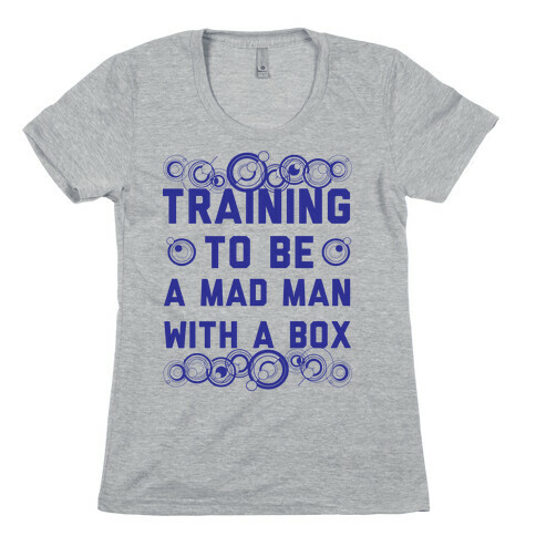 Training To Be A Mad Man With A Box Womens T-Shirt