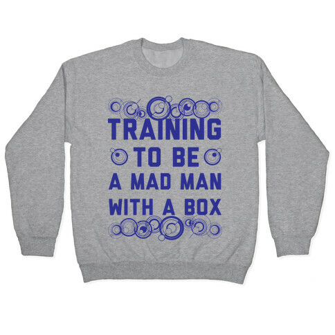 Training To Be A Mad Man With A Box Pullover