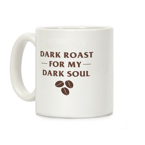 Dark Roast For My Dark Soul Coffee Mug