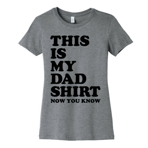 This Is My Dad Shirt, Now You Know Womens T-Shirt