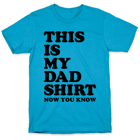 This Is My Dad Shirt, Now You Know T-Shirt