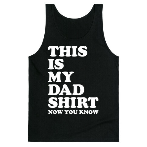 This Is My Dad Shirt, Now You Know Tank Top