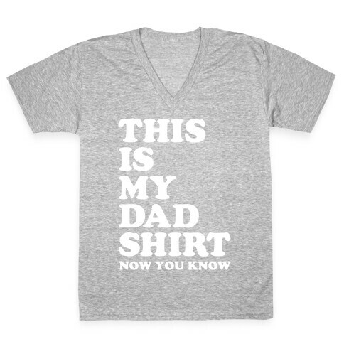 This Is My Dad Shirt, Now You Know V-Neck Tee Shirt