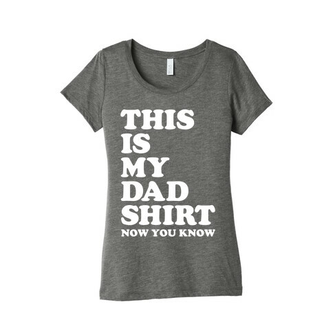 This Is My Dad Shirt, Now You Know Womens T-Shirt