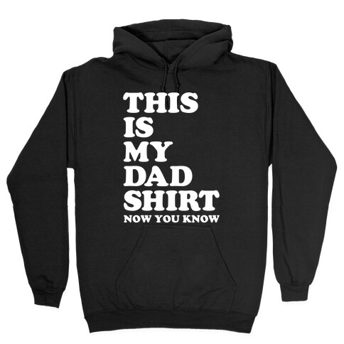 This Is My Dad Shirt, Now You Know Hooded Sweatshirt