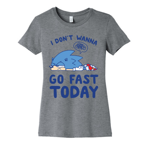 I Don't Wanna Go Fast Today Womens T-Shirt