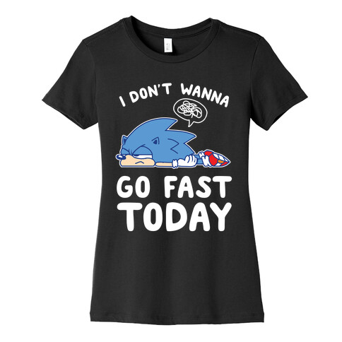 I Don't Wanna Go Fast Today Womens T-Shirt