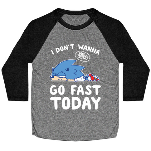 I Don't Wanna Go Fast Today Baseball Tee