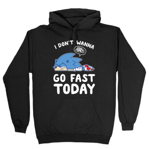 I Don't Wanna Go Fast Today Hooded Sweatshirt
