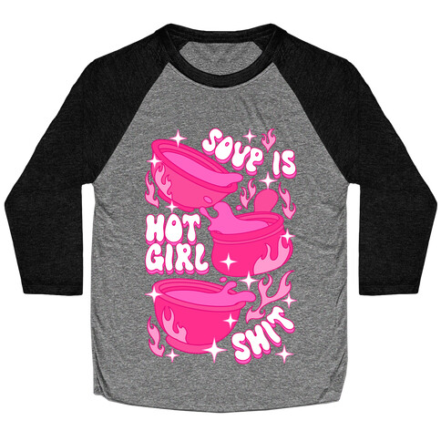 Soup Is Hot Girl Shit Baseball Tee