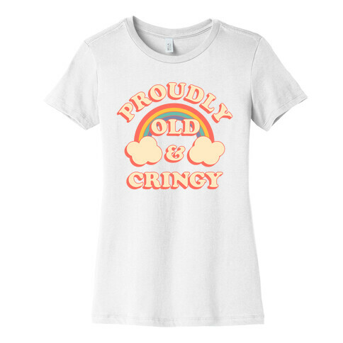 Proudly Old & Cringy  Womens T-Shirt