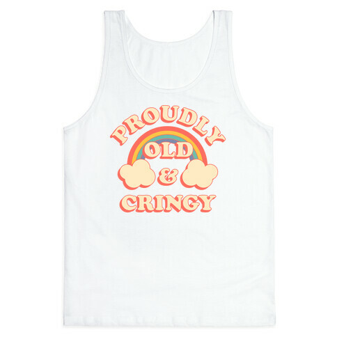 Proudly Old & Cringy  Tank Top