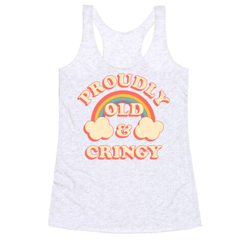 Proudly Old & Cringy  Racerback Tank Top