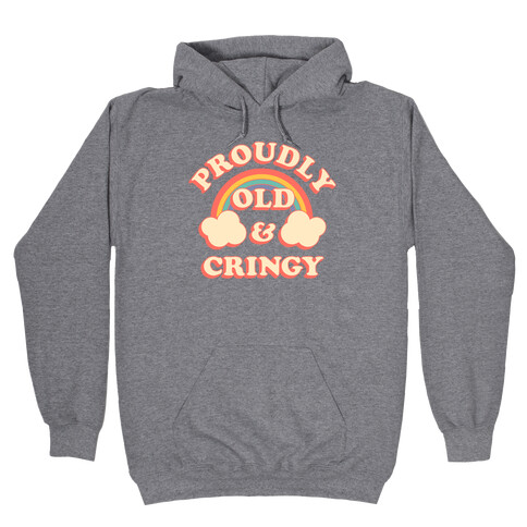 Proudly Old & Cringy  Hooded Sweatshirt