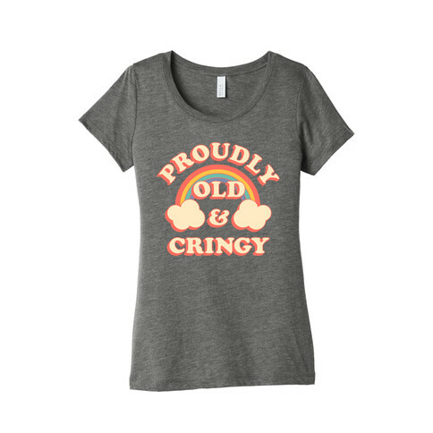 Proudly Old & Cringy  Womens T-Shirt