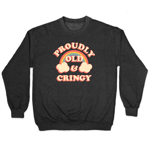 Proudly Old & Cringy  Pullover