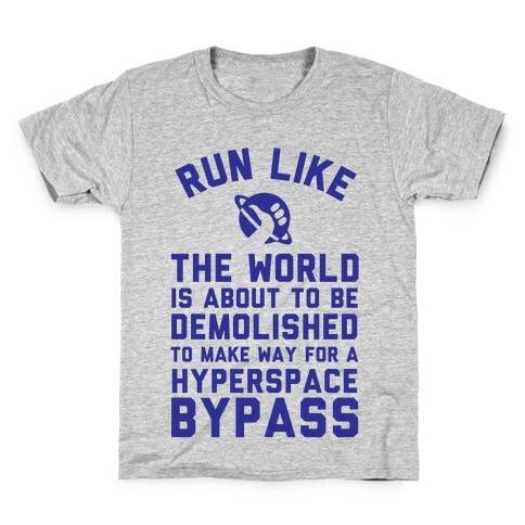 Run Like The World Is About To Be Demolished To Make Way For A Hyperspce Bypass Kids T-Shirt