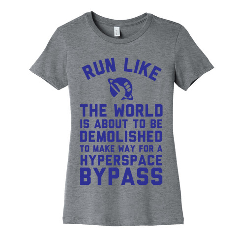 Run Like The World Is About To Be Demolished To Make Way For A Hyperspce Bypass Womens T-Shirt