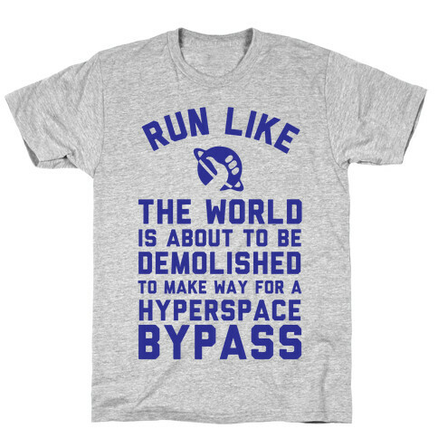 Run Like The World Is About To Be Demolished To Make Way For A Hyperspce Bypass T-Shirt