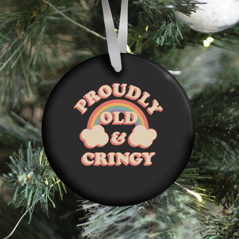 Proudly Old & Cringy  Ornament