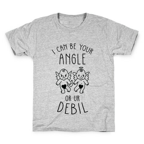 I Can Be Your Angle or Your Debil Kids T-Shirt