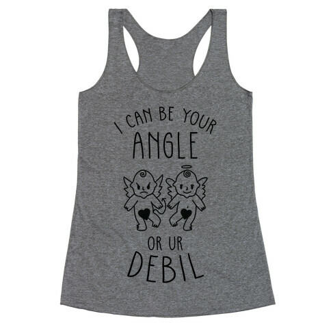 I Can Be Your Angle or Your Debil Racerback Tank Top