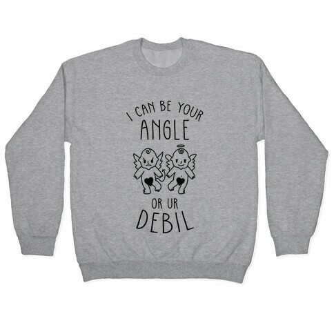 I Can Be Your Angle or Your Debil Pullover