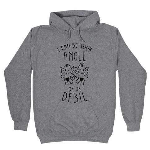 I Can Be Your Angle or Your Debil Hooded Sweatshirt
