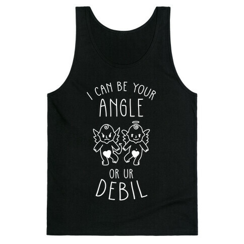 I Can Be Your Angle or Your Debil Tank Top