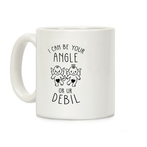 I Can Be Your Angle or Your Debil Coffee Mug