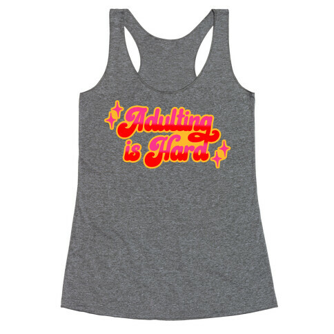 Adulting Is Hard Racerback Tank Top