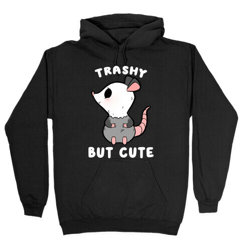 Trashy But Cute Possum Hooded Sweatshirt