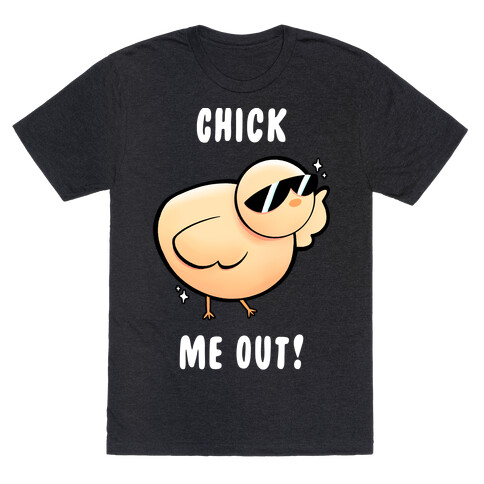 Chick Me Out! T-Shirt