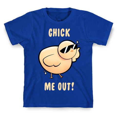 Chick Me Out! T-Shirt