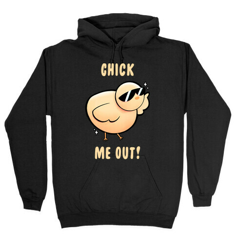 Chick Me Out! Hooded Sweatshirt