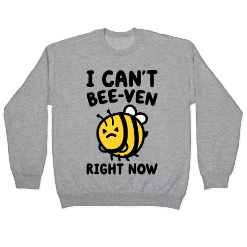 I Can't Bee-Ven Right Now Pullover