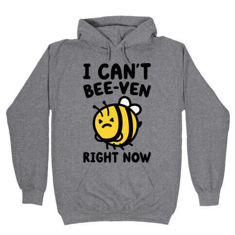 I Can't Bee-Ven Right Now Hooded Sweatshirt