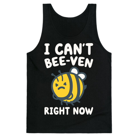 I Can't Bee-Ven Right Now Tank Top