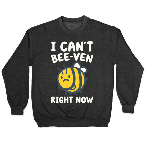 I Can't Bee-Ven Right Now Pullover