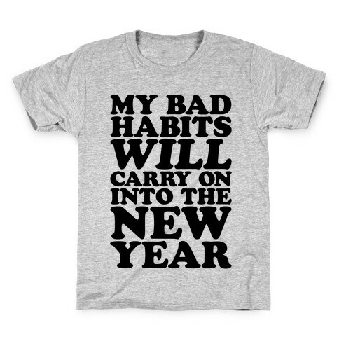 My Bad Habits Will Carry On Into The New Year Kids T-Shirt