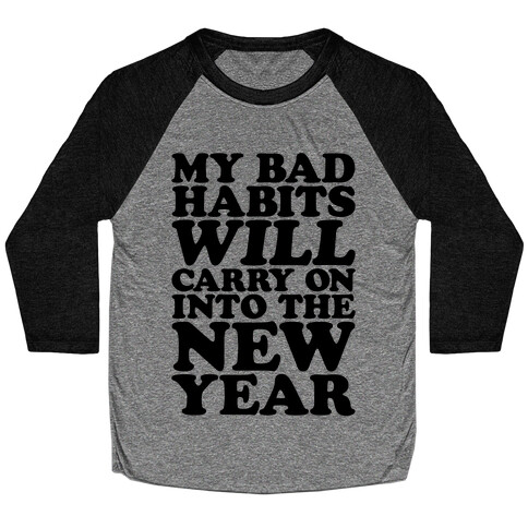 My Bad Habits Will Carry On Into The New Year Baseball Tee