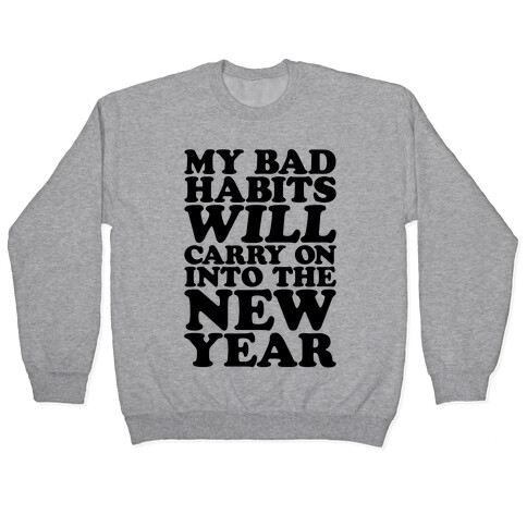 My Bad Habits Will Carry On Into The New Year Pullover