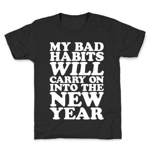 My Bad Habits Will Carry On Into The New Year Kids T-Shirt