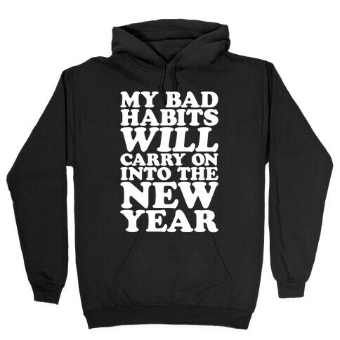 My Bad Habits Will Carry On Into The New Year Hooded Sweatshirt