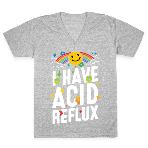 I Have Acid Reflux V-Neck Tee Shirt