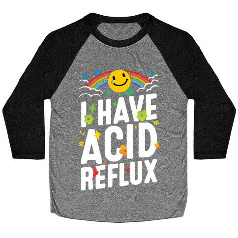 I Have Acid Reflux Baseball Tee