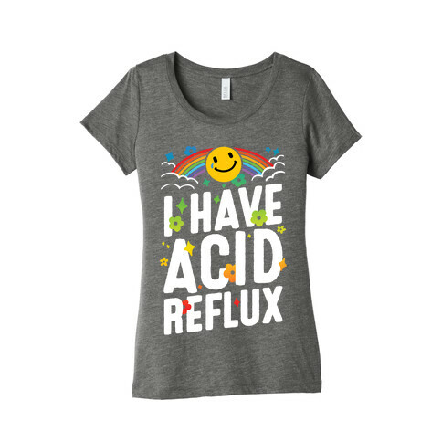 I Have Acid Reflux Womens T-Shirt