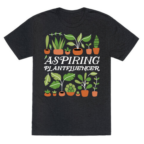 Aspiring Plantfluencer T-Shirt