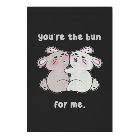 You're The Bun For Me Garden Flag